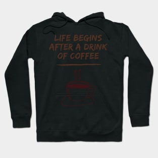 Life Begins After A Drink Of Coffee Hoodie